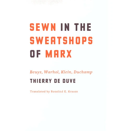 By Thierry de Duve (Author), Rosalind E. Krauss (Translator) Format: Kindle Edition Sewn in the Sweatshops of Marx: Beuys, Warhol, Klein, Duchamp