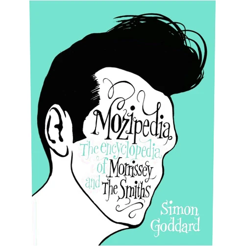 Simon Goddard Mozipedia: The Encyclopedia of Morrissey and The Smiths