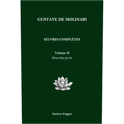 Gustave de Molinari,Institut Coppet,Benoit Malbranque Oeuvres complètes de Gustave de Molinari - Volume 2 - Deuxième partie (French Edition)