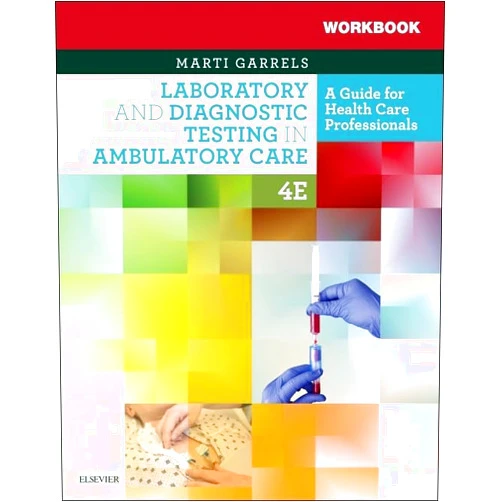 By Martha (Marti) Garrels MSA MT(ASCP) CMA (AAMA) (Author) Workbook for Laboratory and Diagnostic Testing in Ambulatory Care: A Guide for Health Care Professionals