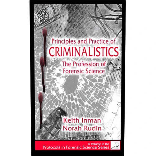 By Keith Inman (Author), Norah Rudin (Author) Format: Kindle Edition Principles and Practice of Criminalistics: The Profession of Forensic Science (Protocols in Forensic Science)