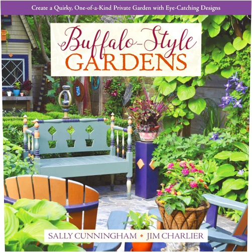 Sally Cunningham,Jim Charlier Buffalo-Style Gardens: Create a Quirky, One-of-a-Kind Private Garden with Eye-Catching Designs