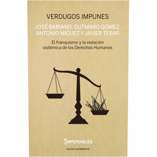 Spanish Edition by JOSÉ BABIANO MORA (Author), GUTMARO GÓMEZ BRAVO (Author), ANTONIO MÍGUEZ MACHO (Author), JAVIER TÉBAR HURTADO (Author) & 2 more VERDUGOS IMPUNES (IMPERDIBLES): EL FRANQUISMO Y LA VIOLACIÓN SISTEMICA DE LOS DERECHOS HUMANOS