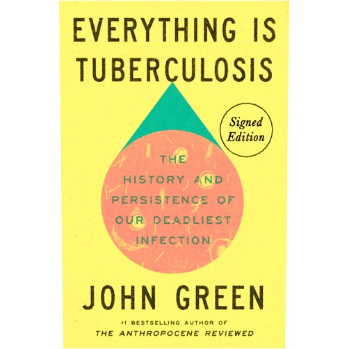 John Green Everything Is Tuberculosis (Signed Edition): The History and Persistence of Our Deadliest Infection