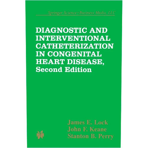 James E. Lock Diagnostic and Interventional Catheterization in Congenital Heart Disease