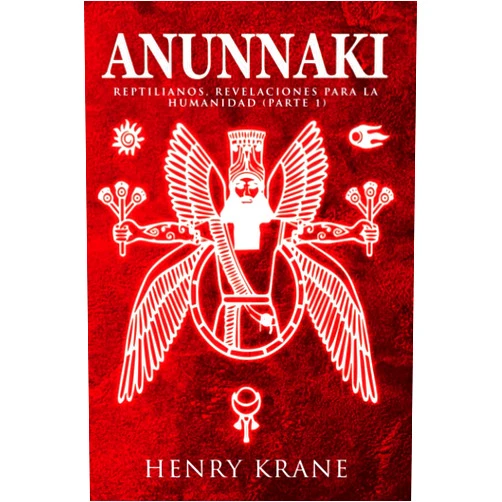 Henry Krane ANUNNAKI: Reptilianos, Revelaciones para la Humanidad (Parte 1) (Trilogia Anunnaki) (Spanish Edition)