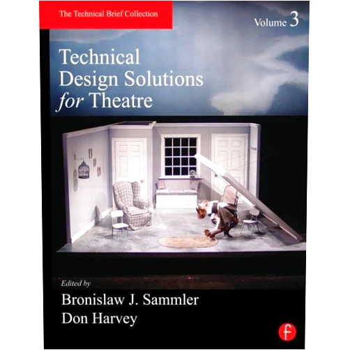 By Ben Sammler (Editor), Don Harvey (Editor) Technical Design Solutions for Theatre Volume 3