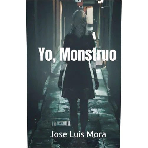 Jose Luis Mora Yo, Monstruo (Spanish Edition)