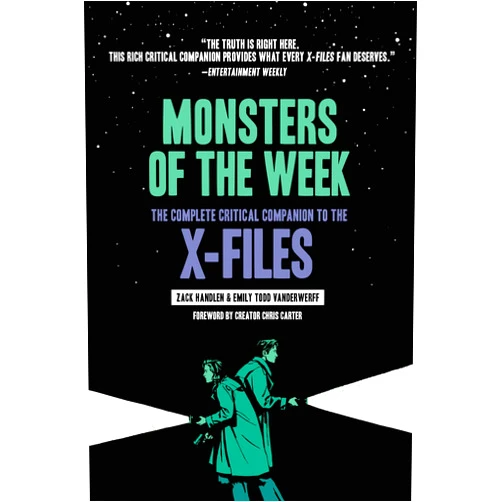 Zack Handlen,Todd VanDerWerff,Patrick Leger,Chris Carter Monsters of the Week: The Complete Critical Companion to The X-Files