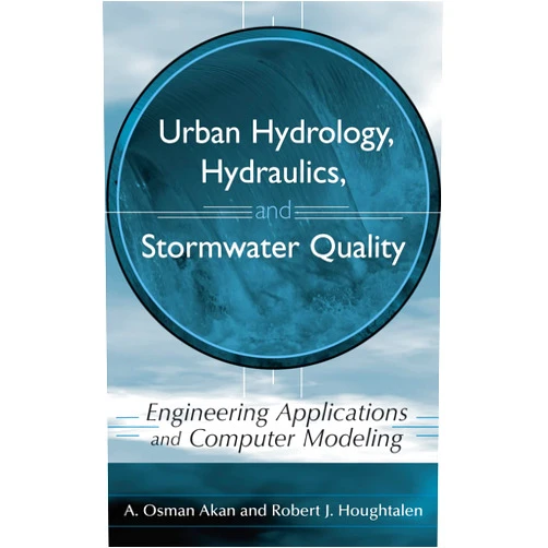 A. Osman Akan,Robert J. Houghtalen Urban Hydrology, Hydraulics, and Stormwater Quality: Engineering Applications and Computer Modeling