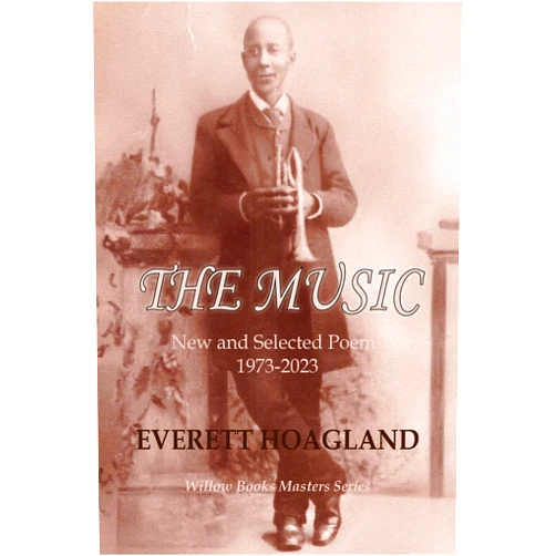 By Everett Hoagland (Author) Format: Kindle Edition The Music: New and Selected Poems 1973-2023 (Willow Books Masters Series Book 1)