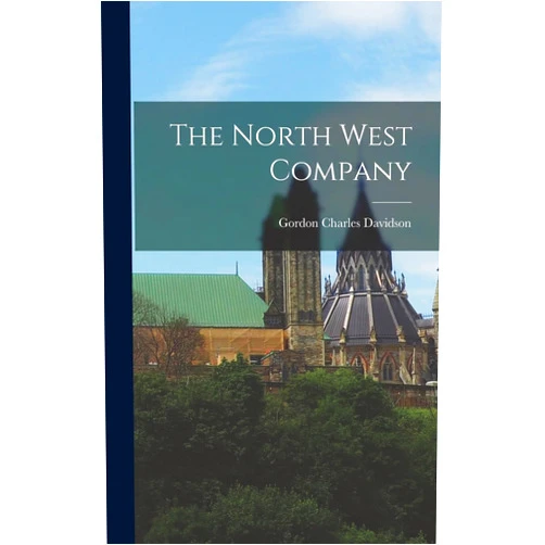 By Gordon Charles Davidson (Author) The North West Company