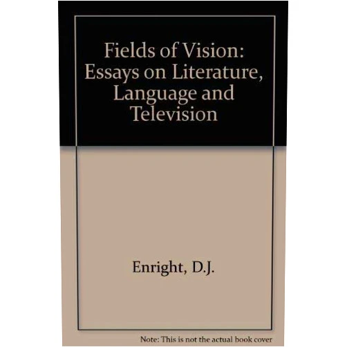 D. J. Enright Fields of Vision: Essays on Literature, Language, and Television