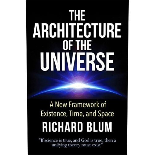 By Richard Blum (Author) The Architecture of the Universe: A New Framework of Existence, Time, and Space (Architecture of The Divine)