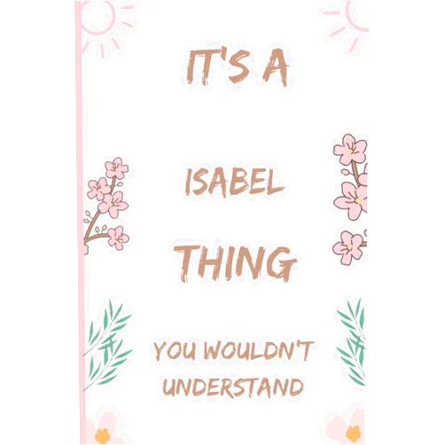 Lina book publishing It's Isabel Thing You Wouldn't Understand: Funny Personalised Name Notebook for Isabel, Isabel birthday , customized Journal Gift for Isabel