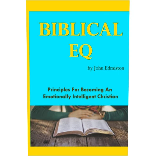 John Edmiston Biblical EQ: A Christian Handbook for Emotional Transformation