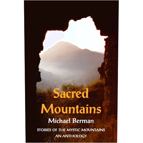 Michael Berman MD Sacred Mountains: Stories of the Mystic Mountains an Anthology