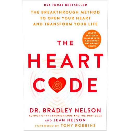 Dr. Bradley Nelson,Jean Nelson,Tony Robbins The Heart Code: The Breakthrough Method to Open Your Heart and Transform Your Life