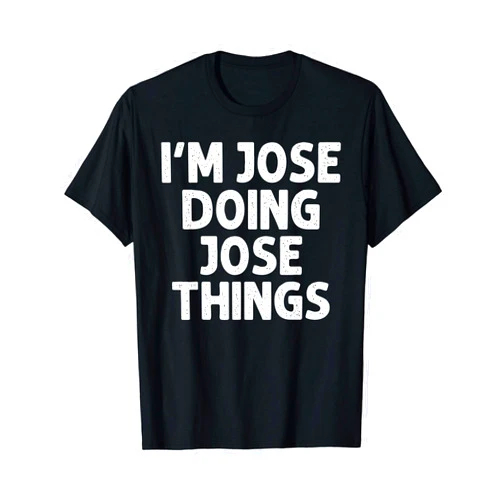 Custom Dad For Him Birthday Christmas Father Gifts JOSE Gift Doing Name Things Funny Personalized Joke Men T-Shirt