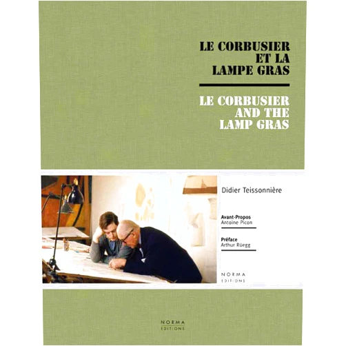 Didier Teissonnière,Arthur Rüegg,Antoine Picon Le Corbusier and the Gras Lamp