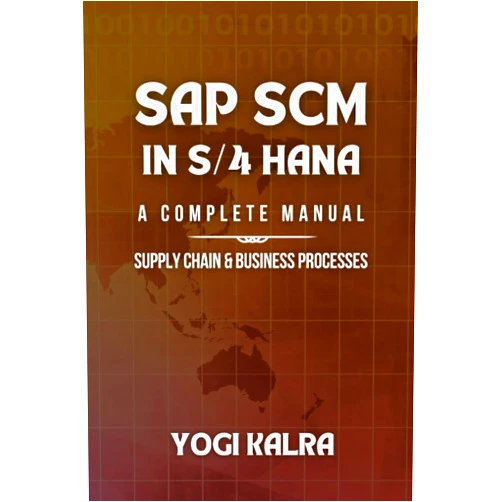 Yogi Kalra Supply Chain Management in SAP S4 HANA: SUPPLY CHAIN & BUSINESS PROCESSES