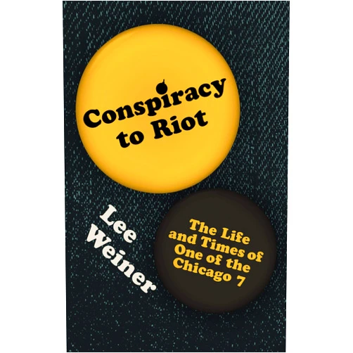 By Lee Weiner (Author) Conspiracy to Riot: The Life and Times of One of the Chicago 7