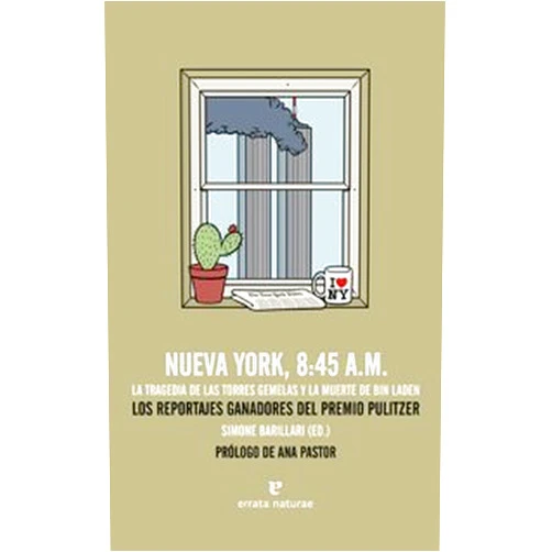 Sara Álvarez Pérez,Antonio García Maldonado,Lucía Ponce de los Reyes,Ana Pastor Nueva York, 8:45 A.M.: La tragedia de las Torres Gemelas y la muerte de Bin Laden. Los reportajes ganadores del Premio Pulitzer (Fuera de colección) (Spanish Edition)