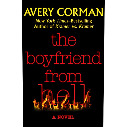 By Avery Corman (Author) Format: Kindle Edition The Boyfriend from Hell: A Novel