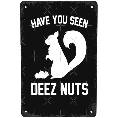 SJHKFJKLA Funny Have You seen Deez Nuts Signs Wall Decor Vintage Metal Tin Sign Art Poster Fun Office Bar Man Cave Home Bathroom Cafe Sign Wall Decoration Gift 8x12 Inch