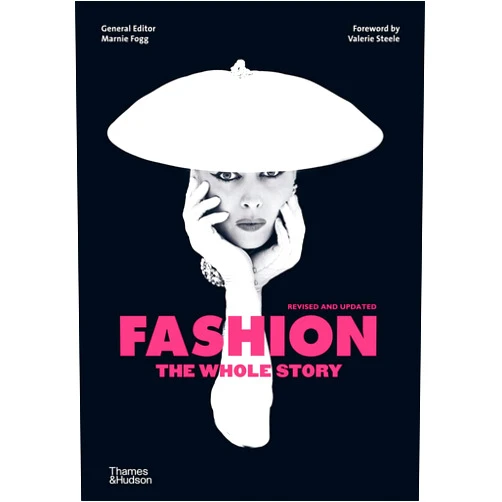 FOGG MARNIE/STEELE V Fashion: The Whole Story (2nd ed) /anglais