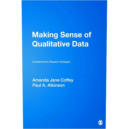 Amanda Jane Coffey,Paul Atkinson Making Sense of Qualitative Data: Complementary Research Strategies (And Social Thought)