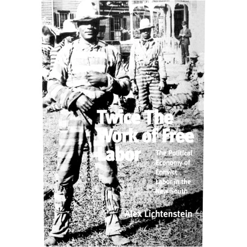 By Alex Lichtenstein (Author) Twice the Work of Free Labor: The Political Economy of Convict Labor in the New South (Haymarket Series)