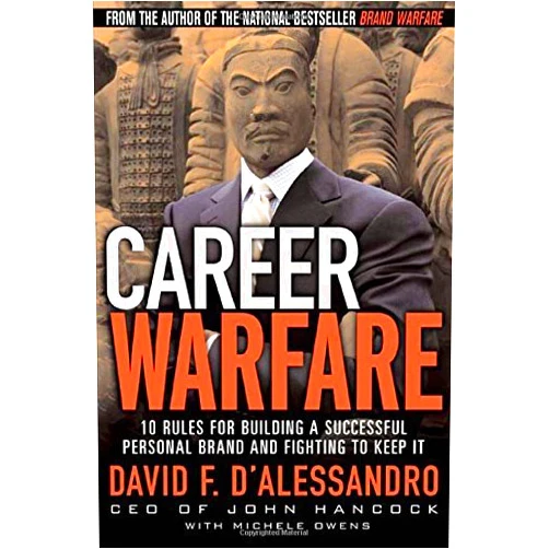 David D'Alessandro Career Warfare: 10 Rules for Building a Successful Personal Brand and Fighting to Keep It