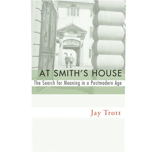 Jay Trott At Smith's House: The Search for Meaning in a Postmodern Age