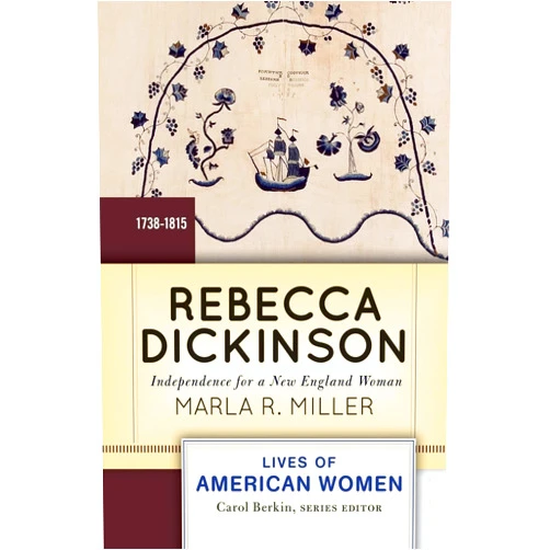 By Marla Miller (Author) Rebecca Dickinson: Independence for a New England Woman (Lives of American Women)