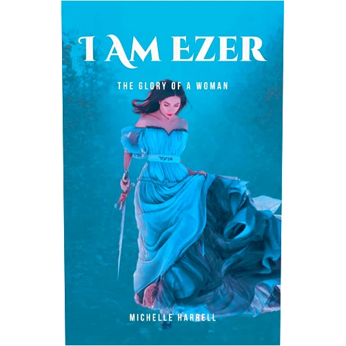 Michelle Harrell I Am Ezer: The Glory of a Woman