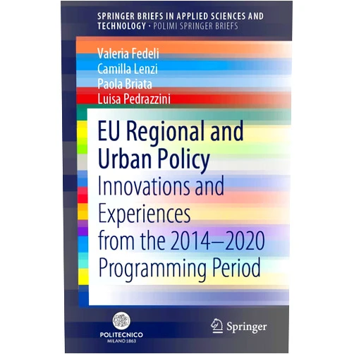 By Valeria Fedeli (Author), Camilla Lenzi Paola Briata Luisa Pedrazzini & 1 more EU Regional and Urban Policy: Innovations and Experiences from the 2014–2020 Programming Period (SpringerBriefs in Applied Sciences and Technology)