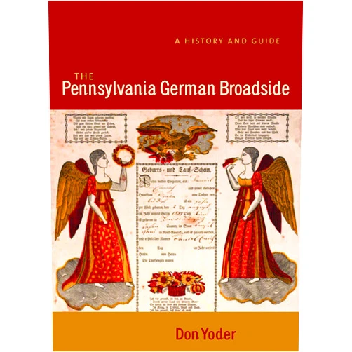 Don Yoder The Pennsylvania German Broadside: A History and Guide (Pennsylvania German History and Culture)