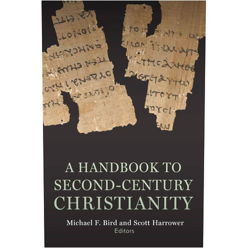 By Michael F. Bird (Editor), Scott Harrower (Editor) A Handbook to Second-Century Christianity