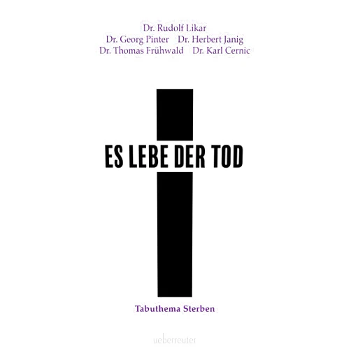 German Edition by Dr. Rudolf Likar (Author), Dr. Herbert Janig (Author), Dr. Georg Pinter (Author), Dr. Thomas Frühwald (Author), Dr. Karl Cernic (Author) & 2 more Format: Kindle Edition Es lebe der Tod: Tabuthema Sterben (German Edition)