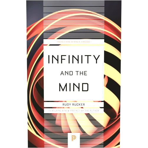Rudolf V Rucker Infinity and the Mind: The Science and Philosophy of the Infinite (Princeton Science Library)