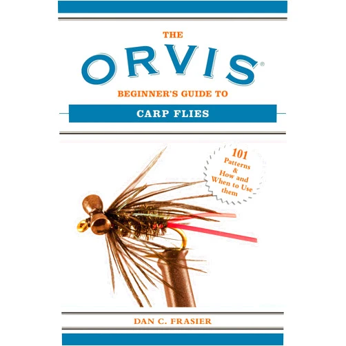 Dan C. Frasier The Orvis Beginner's Guide to Carp Flies: 101 Patterns & How and When to Use Them (Orvis Guides)
