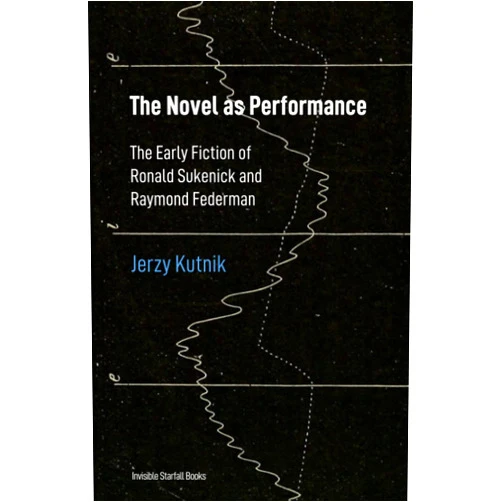 By Jerzy Kutnik (Author) The Novel as Performance: The Early Fiction of Ronald Sukenick and Raymond Federman (Interventions in the Arts)