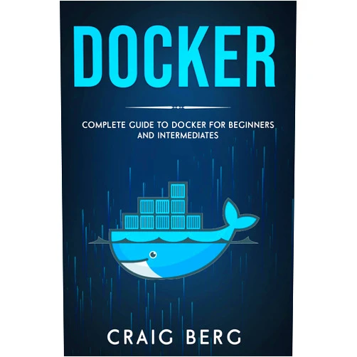 By Craig Berg (Author) Format: Kindle Edition Docker: Complete Guide To Docker For Beginners And Intermediates: (Code tutorials Book 6)
