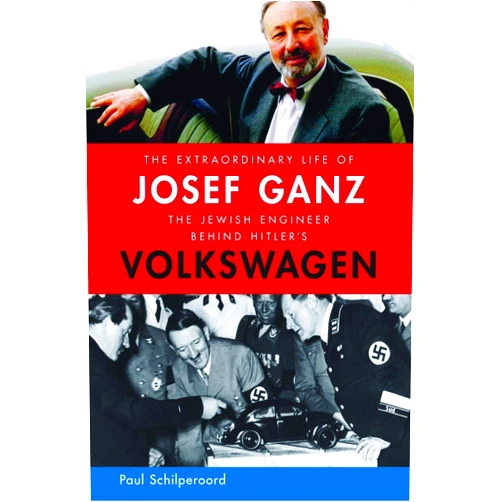 Paul Schilperoord The Extraordinary Life of Josef Ganz: The Jewish Engineer Behind Hitler's Volkswagen