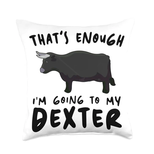 Funny Dexter Gift for Men, Women & Kids That's Enough I'm Going-Farmer Breeder Dexter Throw Pillow, 18x18, Multicolor