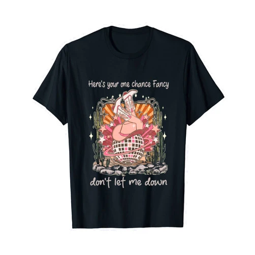 Valgory Vintage Here's Your One Chance Fancy Do Not Let Me Down Cowgirl T-Shirt