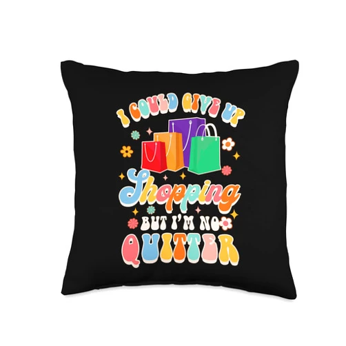 Shopping Lover Funny But I'm No Quitter Lover I Could Give Up Shopping But I'm No Quitter Throw Pillow, 16x16, Multicolor