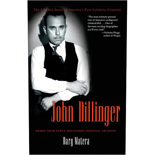 Dary Matera John Dillinger: The Life and Death of America's First Celebrity Criminal