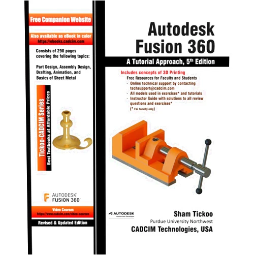 By Prof. Sham Tickoo Purdue Univ. and CADCIM Technologies (Author) Autodesk Fusion 360: A Tutorial Approach, 5th Edition